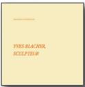 “Yves Blacher, sculpteur”, de Christian Bontzolakis.